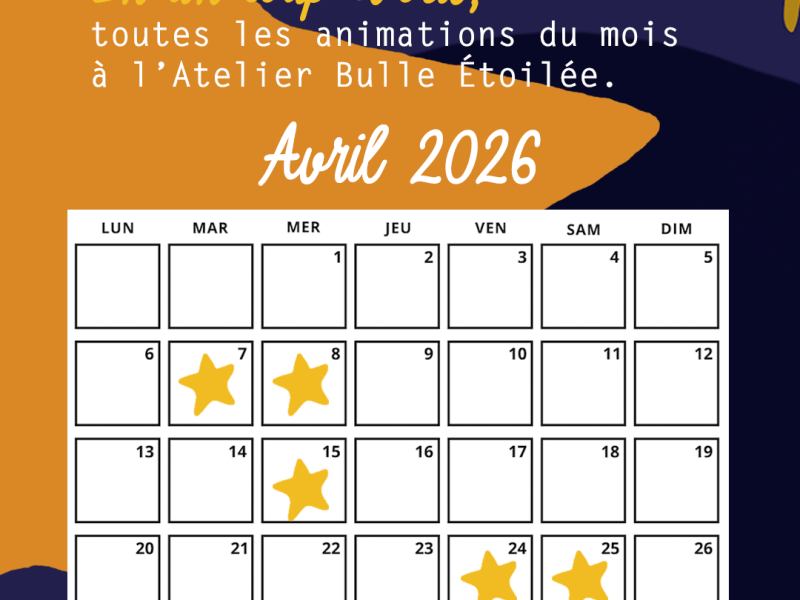 En un coup d’œil : découvrez le programme de l’Atelier Bulle Étoilée pour le mois d&rsquo;Avril&nbsp;2026.