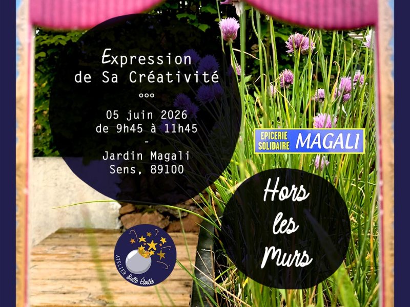 Hors-les-Murs : atelier d’Expression de Sa Créativité au Jardin Solidaire Magali (Sens,&nbsp;89).